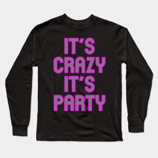 It's Crazy, It's Party! Long Sleeve T-Shirt